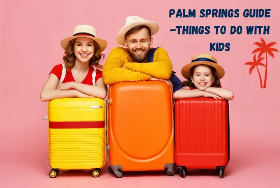 Things To Do In Palm Springs with Children